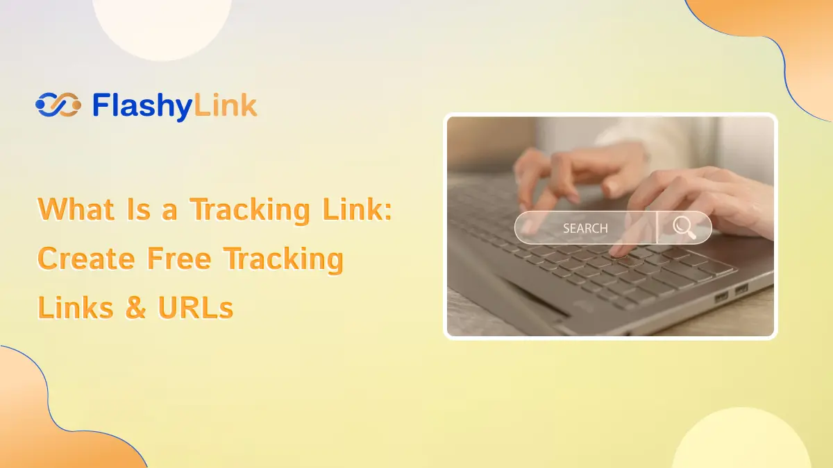 What Is a Tracking Link: Create Free Tracking Links & URLs